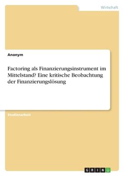 portada Factoring als Finanzierungsinstrument im Mittelstand? Eine kritische Beobachtung der Finanzierungslösung (in German)