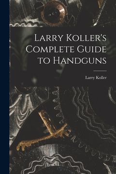 portada Larry Koller's Complete Guide to Handguns (in English)