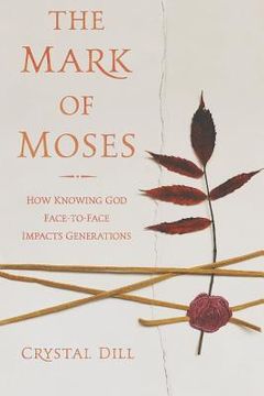 portada The Mark of Moses: How Knowing God Face-to-Face Impacts Generations (en Inglés)