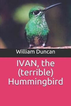 portada Ivan: The Terrible Hummingbird (en Inglés)