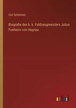 portada Biografie des k. k. Feldzeugmeisters Julius Freiherrn von Haynau (en Alemán)