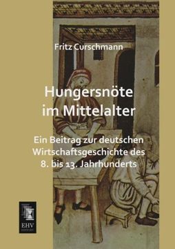 portada Hungersnoete im Mittelalter: Ein Beitrag zur Deutschen Wirtschaftsgeschichte des 8. Bis 13. Jahrhunderts (en Alemán)