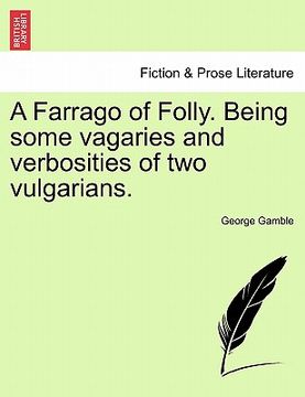 portada a farrago of folly. being some vagaries and verbosities of two vulgarians. (en Inglés)