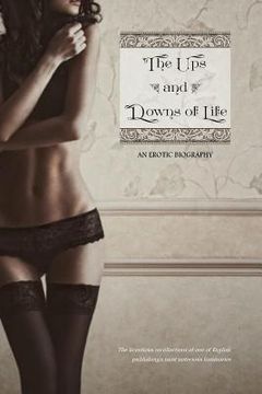 portada The Ups and Downs of Life: An Erotic Biography (en Inglés)