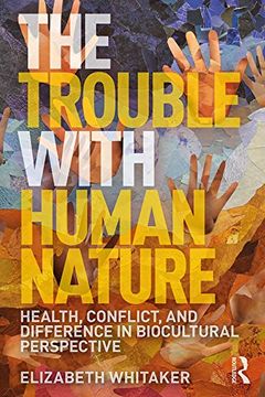 portada The Trouble with Human Nature: Health, Conflict, and Difference in Biocultural Perspective (in English)