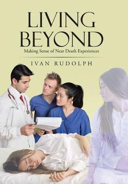 portada Living Beyond: Making Sense of Near Death Experiences (en Inglés)
