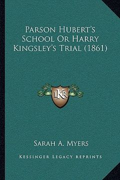 portada parson hubert's school or harry kingsley's trial (1861) (en Inglés)