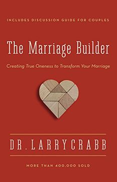 portada The Marriage Builder: Creating True Oneness to Transform Your Marriage (en Inglés)