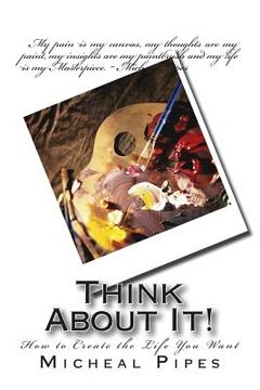 portada Think About It!: How to Create the Life You Want (en Inglés)