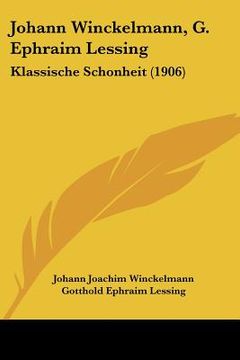 portada johann winckelmann, g. ephraim lessing: klassische schonheit (1906) (en Inglés)