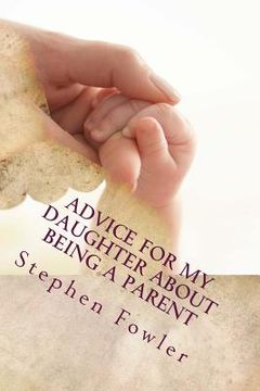 portada Advice for My Daughter About Being a Parent: A Book Filled With Funny True Advice For A New Parent (in English)