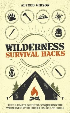 portada Wilderness Survival Hacks: The Ultimate Guide to Conquering the Wilderness with Expert Hacks and Skills