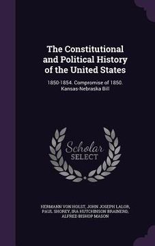 portada The Constitutional and Political History of the United States: 1850-1854. Compromise of 1850. Kansas-Nebraska Bill