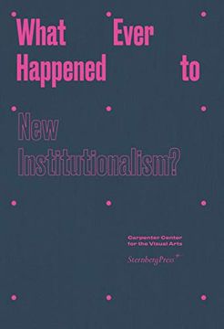 portada What Ever Happened to new Institutionalism? (Sternberg Press) (in English)