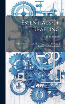 portada Essentials Of Drafting; A Text And Problem Book For Apprentice, Trade And Evening Technical Schools (en Inglés)