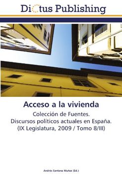 portada Acceso a la vivienda: Colección de Fuentes.  Discursos políticos actuales en España.  (IX Legislatura, 2009 / Tomo 8/III)