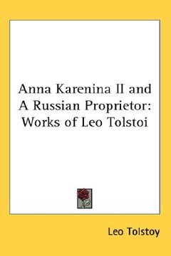 portada anna karenina ii and a russian proprietor: works of leo tolstoi (en Inglés)