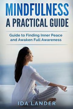 portada Mindfulness a Practical Guide: Guide to Finding Inner Peace and Awaken Full Awareness (en Inglés)