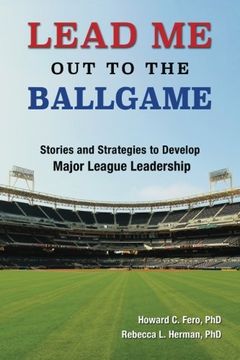 portada Lead Me Out to the Ballgame: Stories and Strategies to Develop Major League Leadership