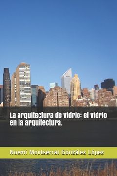 portada La arquitectura de vidrio: el vidrio en la arquitectura. (in Spanish)