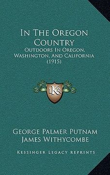portada in the oregon country: outdoors in oregon, washington, and california (1915) (in English)