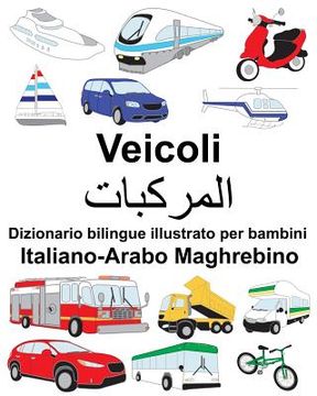 portada Italiano-Arabo Maghrebino Veicoli Dizionario bilingue illustrato per bambini (in Italian)