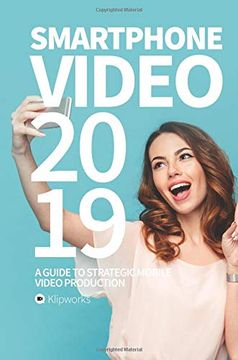 portada Smartphone Video 2019: A Guide to Strategic Mobile Video Production (Volume 1) (en Inglés)