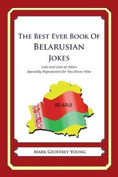 portada The Best Ever Book of Belarusian Jokes: Lots and Lots of Jokes Specially Repurposed for You-Know-Who (en Inglés)