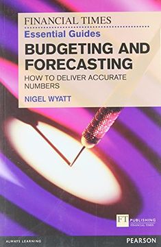 portada The Financial Times Essential Guide to Budgeting and Forecasting: How to Deliver Accurate Numbers 