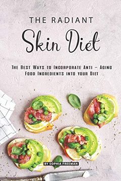 portada The Radiant Skin Diet: The Best Ways to Incorporate Anti - Aging Food Ingredients Into Your Diet (en Inglés)