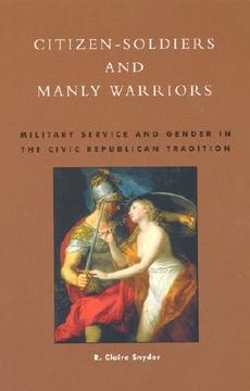 portada citizen-soldiers and manly warriors: military service and gender in the civic republican tradition (en Inglés)