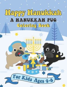portada Happy Hanukkah A Hanukkah Pug Coloring Book: A Special Holiday Gift for Kids Ages 4-8 (en Inglés)