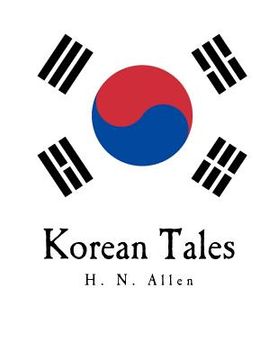 portada Korean Tales: Being a Collection of Stories Translated from the Korean Folk Lore Together with Introductory Chapters Descriptive of (en Inglés)