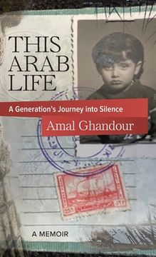 portada This Arab Life: A Generation's Journey into Silence (en Inglés)