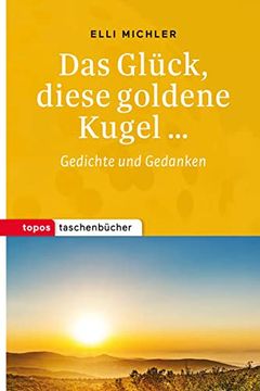 portada Das Glück, Diese Goldene Kugel. Gedichte und Gedanken (Topos Taschenbücher) (en Alemán)