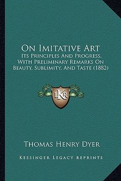 portada on imitative art: its principles and progress, with preliminary remarks on beauty, sublimity, and taste (1882) (en Inglés)