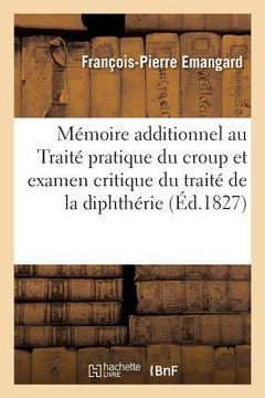 portada Mémoire Additionnel Au Traité Pratique Du Croup Et Examen Critique Du Traité de la Diphthérie (en Francés)