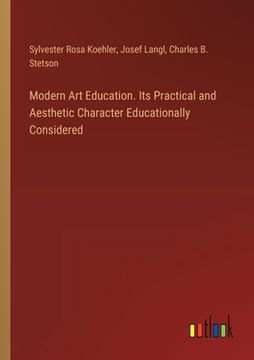 portada Modern Art Education. Its Practical and Aesthetic Character Educationally Considered (en Inglés)