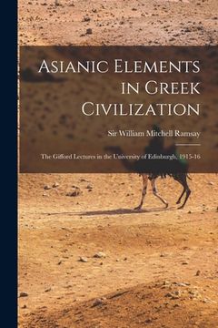 portada Asianic Elements in Greek Civilization; the Gifford Lectures in the University of Edinburgh, 1915-16 (in English)