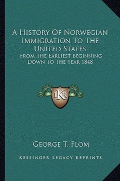 portada a history of norwegian immigration to the united states: from the earliest beginning down to the year 1848 (en Inglés)