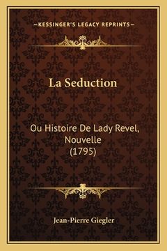 portada La Seduction: Ou Histoire De Lady Revel, Nouvelle (1795) (in French)