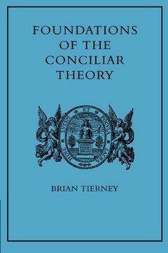 portada Foundations of the Conciliar Theory: The Contribution of the Medieval Canonists From Gratian to the Great Schism 