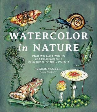 portada Watercolor in Nature: Paint Woodland Wildlife and Botanicals With 20 Beginner-Friendly Projects 