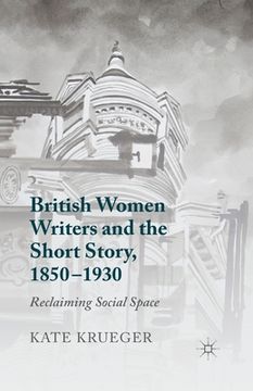 portada British Women Writers and the Short Story, 1850-1930: Reclaiming Social Space (en Inglés)