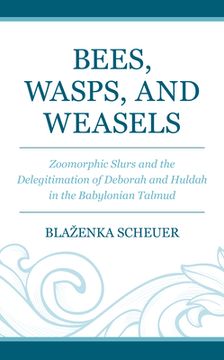 portada Bees, Wasps, and Weasels: Zoomorphic Slurs and the Delegitimation of Deborah and Huldah in the Babylonian Talmud (en Inglés)