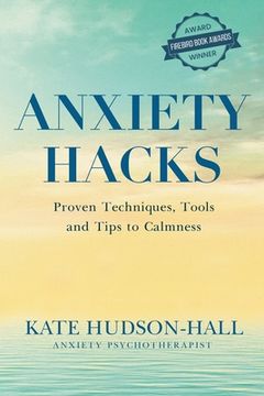 portada Anxiety Hacks: Proven Techniques, Tools and Tips to Calmness (en Inglés)