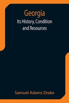 portada Georgia: Its History, Condition and Resources (en Inglés)