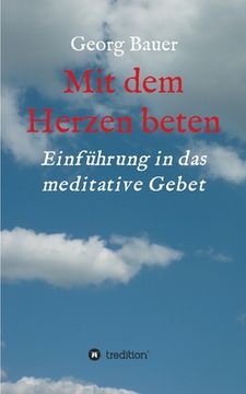 portada Mit dem Herzen beten: Einführung in das meditative Gebet (en Alemán)