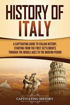 portada History of Italy: A Captivating Guide to Italian History, Starting From the First Settlements Through the Middle Ages to the Modern Period (in English)