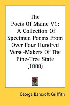 portada the poets of maine v1: a collection of specimen poems from over four hundred verse-makers of the pine-tree state (1888)